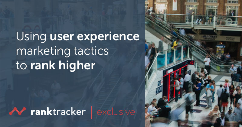 Using user experience marketing tactics to rank higher